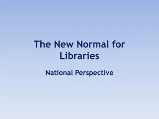 The New Normal for Libraries