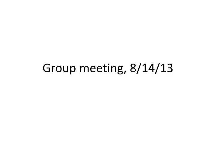 group meeting 8 14 13