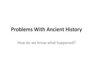 Problems With Ancient History