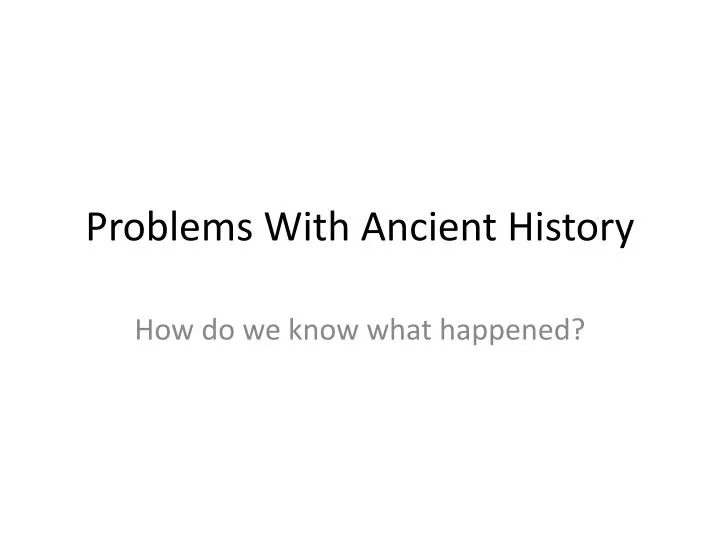problems with ancient history