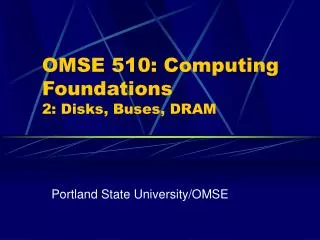 OMSE 510: Computing Foundations 2: Disks, Buses, DRAM