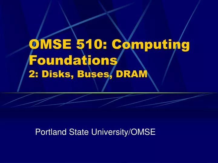 omse 510 computing foundations 2 disks buses dram