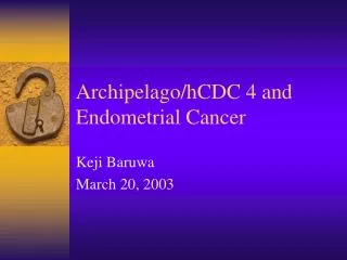 Archipelago/hCDC 4 and Endometrial Cancer
