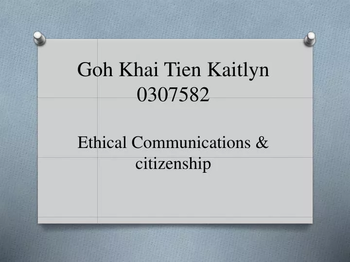 goh khai tien kaitlyn 0307582 ethical communications citizenship