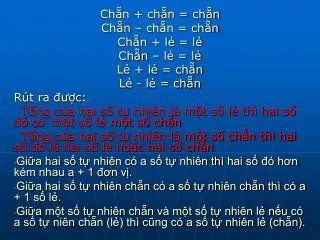 Chẵn + chẵn = chẵn Chẵn – chẵn = chẵn Chẵn + lẻ = lẻ Chẵn – lẻ = lẻ Lẻ + lẻ = chẵn