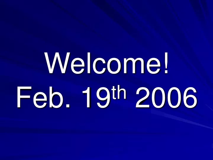 welcome feb 19 th 2006