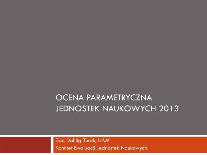 ocena parametryczna jednostek naukowych 2013