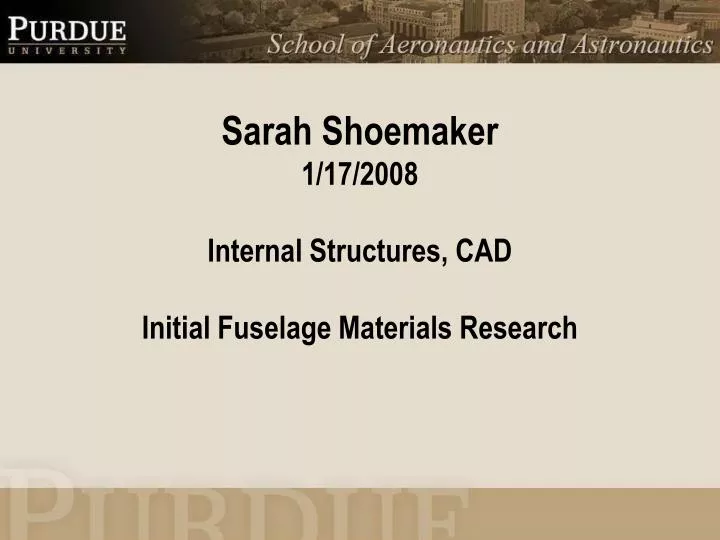 sarah shoemaker 1 17 2008 internal structures cad initial fuselage materials research