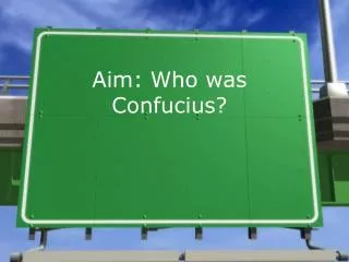 Aim: Who was Confucius?