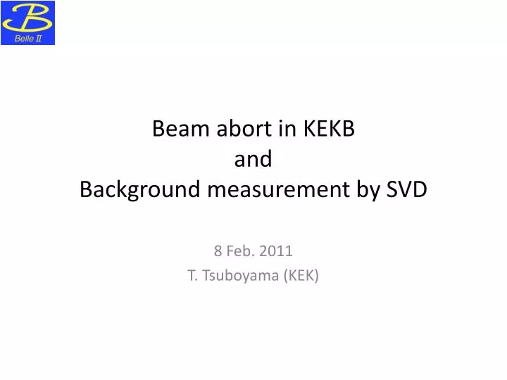 beam abort in kekb and background measurement by svd