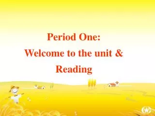 Period One: Welcome to the unit &amp; Reading