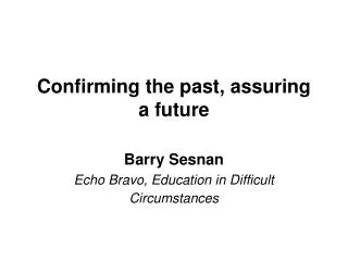 Confirming the past, assuring a future