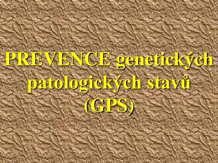 prevence genetick ch patologick ch stav gps