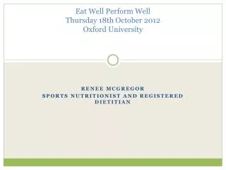 Eat Well Perform Well Thursday 18th October 2012 Oxford University