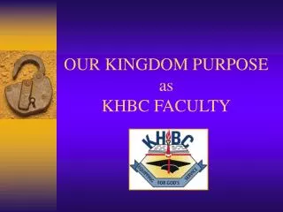 OUR KINGDOM PURPOSE as KHBC FACULTY