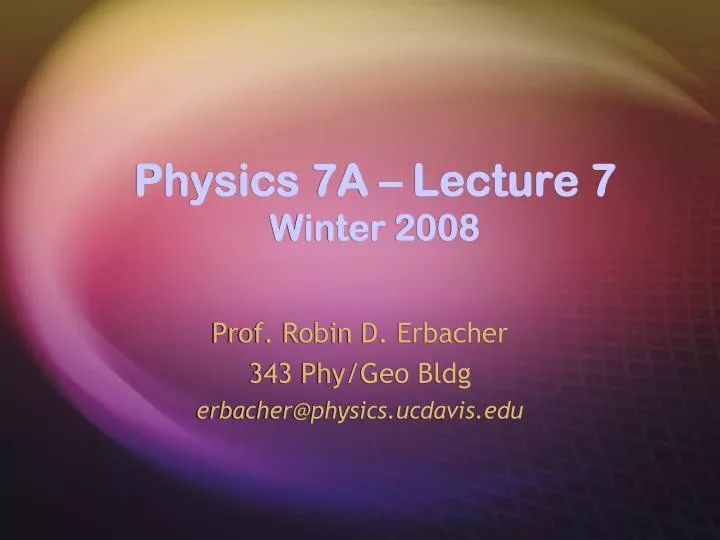 physics 7a lecture 7 winter 2008