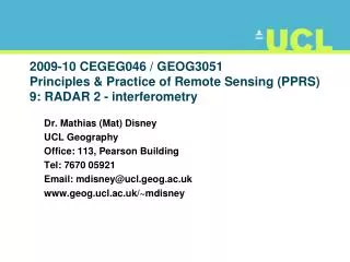 Dr. Mathias (Mat) Disney UCL Geography Office: 113, Pearson Building Tel: 7670 0592 1