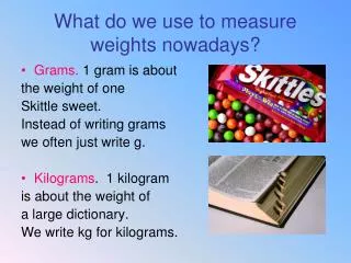 What do we use to measure weights nowadays?