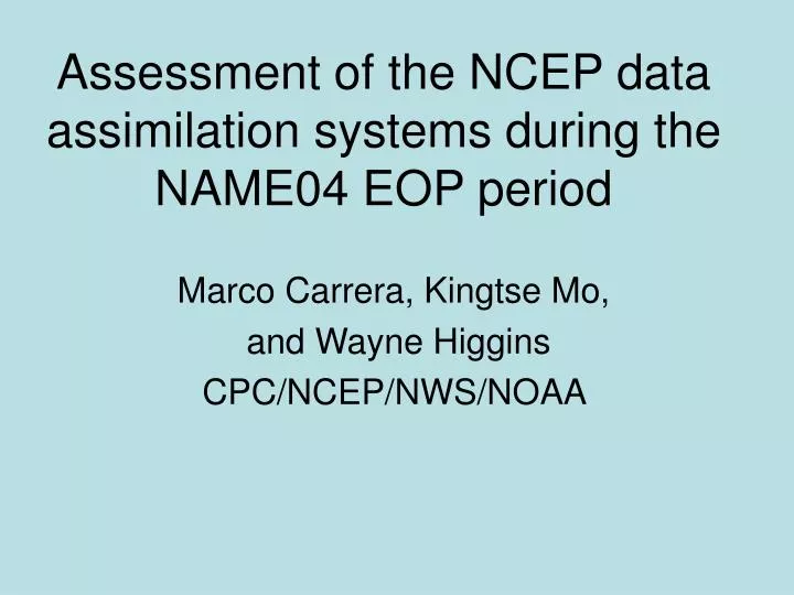 assessment of the ncep data assimilation systems during the name04 eop period