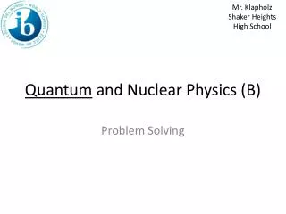 Quantum and Nuclear Physics (B)