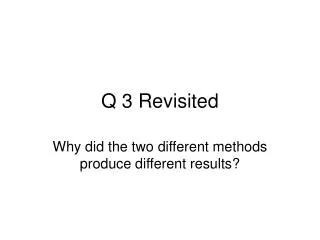 Q 3 Revisited
