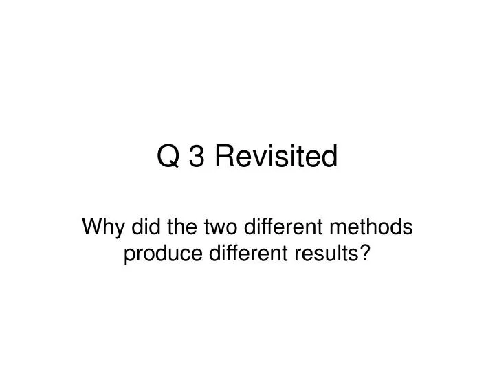 q 3 revisited