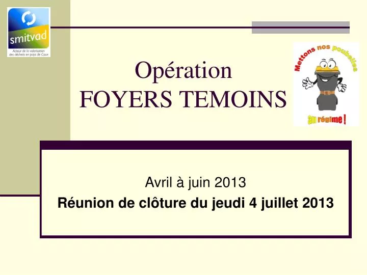 op ration foyers temoins