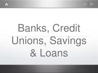 Banks, Credit Unions, Savings &amp; Loans
