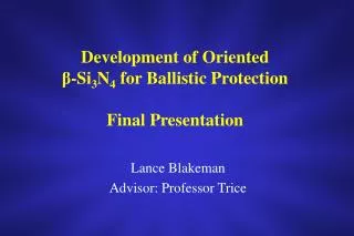Development of Oriented ? -Si 3 N 4 for Ballistic Protection Final Presentation