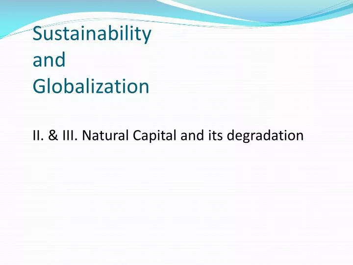 sustainability and globalization ii iii natural capital and its degradation