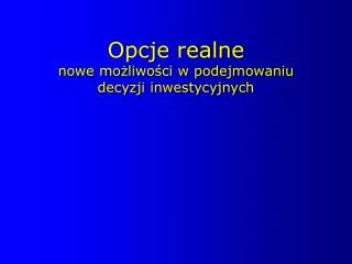 opcje realne nowe mo liwo ci w podejmowaniu decyzji inwestycyjnych