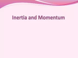 Inertia and Momentum