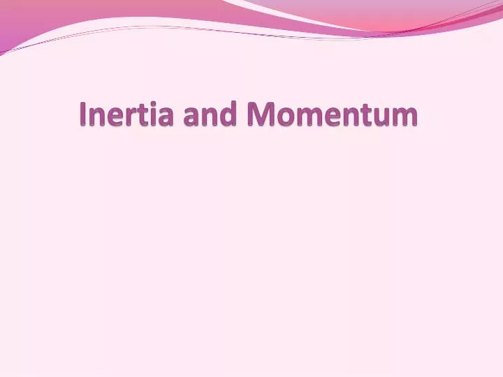 inertia and momentum