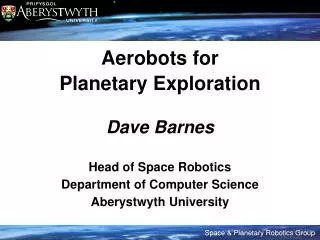 Aerobots for Planetary Exploration Dave Barnes Head of Space Robotics