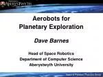 Aerobots for Planetary Exploration Dave Barnes Head of Space Robotics - slide 1