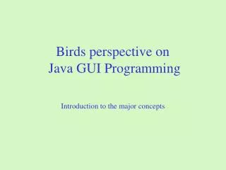 Birds perspective on Java GUI Programming