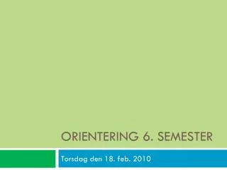 orientering 6 semester