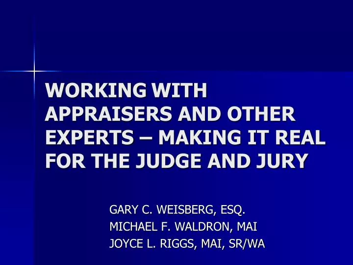 working with appraisers and other experts making it real for the judge and jury