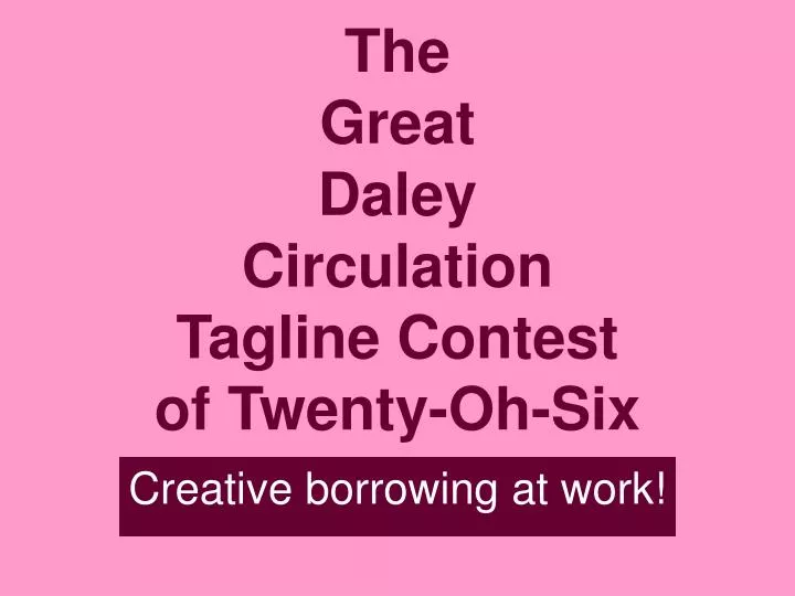 the great daley circulation tagline contest of twenty oh six