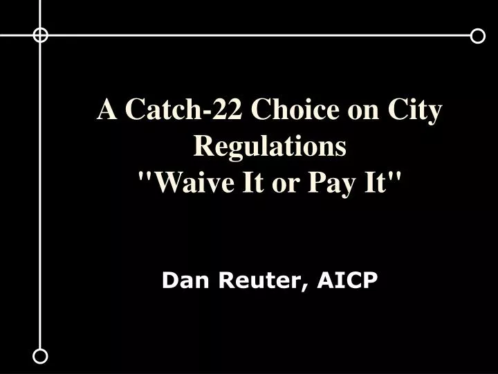 a catch 22 choice on city regulations waive it or pay it dan reuter aicp
