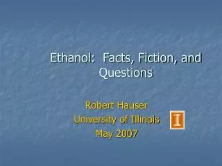 Ethanol: Facts, Fiction, and Questions