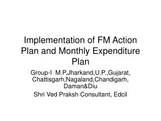 Implementation of FM Action Plan and Monthly Expenditure Plan