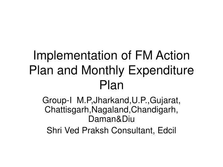 implementation of fm action plan and monthly expenditure plan