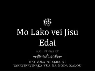 Ke sa kaukauwa na nomu meca Mo lako vei Jisu edai; Mo vakabauta na Nona vosa,