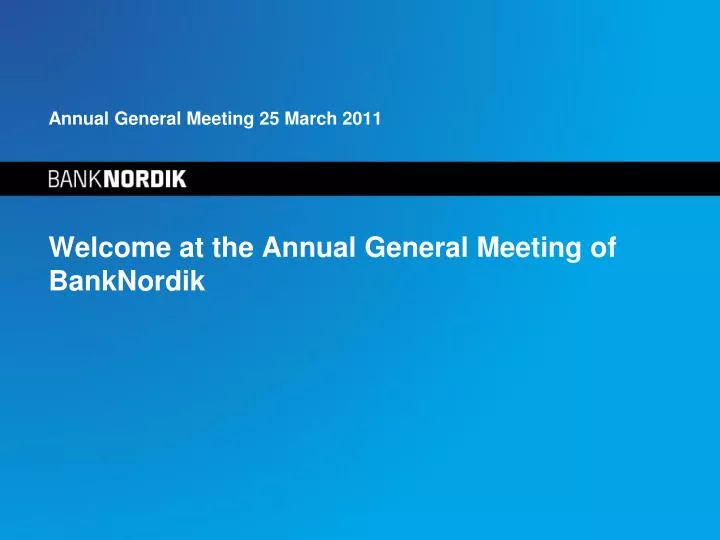 annual general meeting 25 march 2011 welcome at the annual general meeting of banknordik