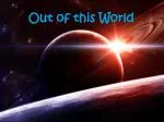 Out of this World
