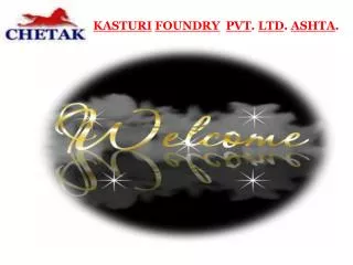 KASTURI FOUNDRY PVT . LTD . ASHTA .