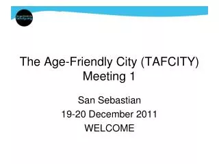 The Age-Friendly City (TAFCITY) Meeting 1