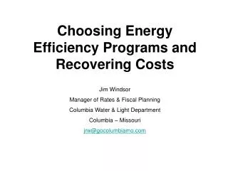 Choosing Energy Efficiency Programs and Recovering Costs Jim Windsor