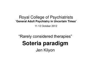 Royal College of Psychiatrists 'General Adult Psychiatry in Uncertain Times' 11-12 October 2012